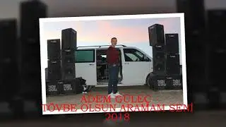 ADEM GÜLEÇ   TÖVBE OLSUN ARAMAM SENİ   2018