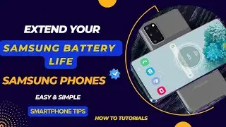 How to Protect and Extend Your Samsung Smartphone Battery