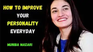 HOW TO IMPROVE YOUR PERSONALITY EVERYDAY || MUNIBA MAZARI Motivational Speech 2025