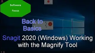 Software Focus - Back to Basics: Snagit 2020 (PC) Working with the Magnify Tool