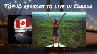 Top 10 reasons to move to Canada| Why is Canada the best country to live?
