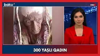 Dünyanın ən qoca qadını: 300 yaşlı qadın - Baku TV