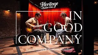 In Good Company with Mason Stoops & Harrison Whitford | Heritage Guitars H-530 and H-535