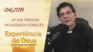 Experiência de Deus | 24-06-2020 | 10º Dia da Trezena do Sagrado Coração 