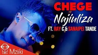 Chege ft.Ray C & Sanaipei Tande - Najiuliza [Official Music Video]