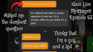Xbox Live Messages Episode 53 - This Dude Thinks I’m a Guy