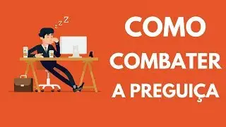Como Superar a Preguiça e o Desânimo