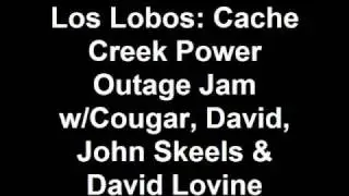 Los Lobos: Cache Creek Power Outage Jam
