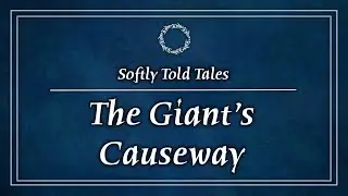 ASMR | Giant's Causeway ♢ Softly Told Tales for Relaxation & Sleep
