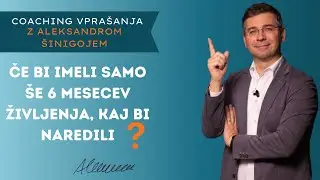 #Coaching vprašanje št. 8: Če bi imeli samo še 6 mesecev življenja, kaj bi naredili?