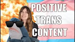 Why I like making Happy Trans Content!