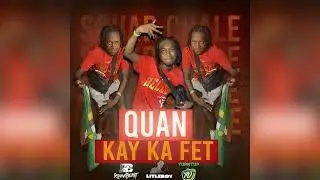 Quan -Kay Ka Fet (bouyon 2024)