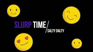 Slurp Time | SaltyDalty