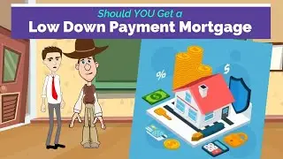 The Truth About Low Down Payment Mortgages: Pros, Cons & Considerations