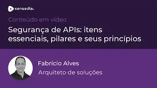 Sensedia Webinar | Segurança de APIs: Itens essenciais, pilares e seus princípios