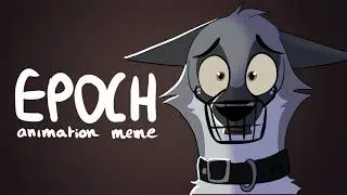 EPOCH ANIMATION MEME // backstory