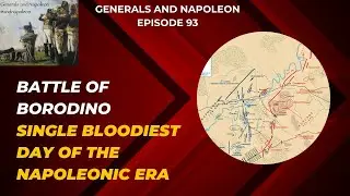Episode 93 - Battle of Borodino, the single bloodiest day of the Napoleonic Era