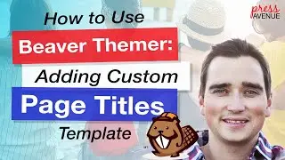 Beaver Builder Themer Tutorial - Adding Custom Page Titles