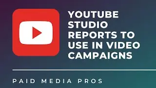 YouTube Studio Reports to Help Optimize Your Video Campaigns