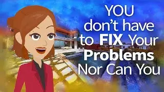 Abraham Hicks ~ You don't have to Fix Your Problems, nor can you