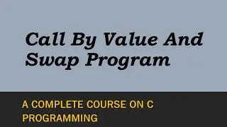 Call By Value In C || Explained With An Example Program