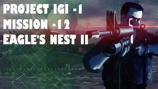 Project IGI 1 - Mission 12 - Eagle's Nest II