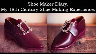 Shoe Maker Diary | My 18th Century Shoe Making Experience