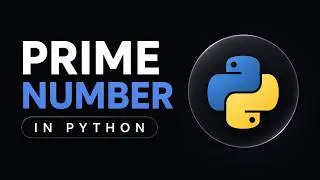Check Prime Number in Python | With Visual Walkthrough