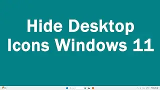 How To Hide Desktop Icons Windows 11 | How to hide desktop icons windows 11 without deleting