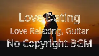 Love Dating - Love Relaxing, Acoustic Guitar (No Copyright Music)Background music NCS