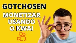 gotchosen como monetizar usando o kwai 2024
