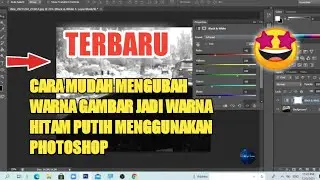 CARA MENGUBAH WARNA GAMBAR ATAU FOTO JADI WARNA HITAM PUTIH MENGGUNAKAN PHOTOSHOP | TERBARU