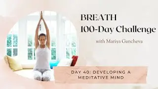 Day 40: Developing a Meditative Mind - Eternal Bliss - 100-Day BREATH Challenge
