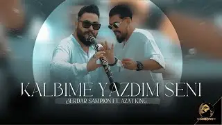 SERDAR SAMPION FT. AZAT KING -  KALBIME YAZDIM SENI,  2024