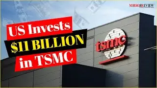 Why Did US Bett $11 Billion on TSMC’s Semiconductor Success? |Mirror Review|