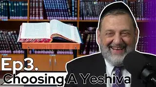 What Are You Looking To Gain? - Choosing A Yeshiva Part 3 (Ep. 244)