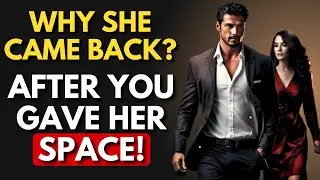9 Reasons WHY SHE CAME BACK After You Gave Her Space | Stoicism