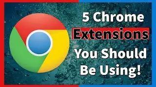 5 Chrome Extensions You Should Be Using