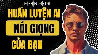 Huấn Luyện AI Đọc Giọng Của Chính BẠN Trong 5 Phút.