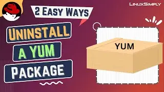 2 Easy Ways to Uninstall a YUM Package  | LinuxSimply
