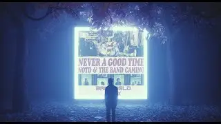 NOTD & The Band Camino -  Never A Good Time (Bangfield Remix)
