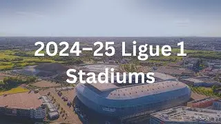 2024–25 Ligue 1 Stadiums