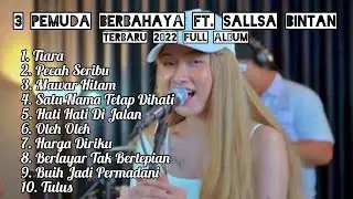 3 Pemuda Berbahaya Ft. Sallsa Bintan Terbaru 2022