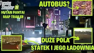🔥🔥🔥  STATEK ZE ZBOŻEM, DUŻE POLA I AUTOBUS NA HUTAN PANTAI Trailer - ANALIZA -  FARMING SIMULATOR 25