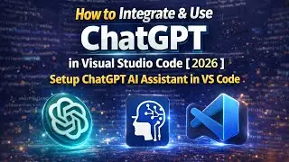 How to Integrate & Use ChatGPT in Visual Studio Code (2026) | Setup ChatGPT AI Assistant in VS Code