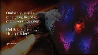 Ondskabens seks magter og hvordan man overvinder dem - Del 6: Dødens magt - Hvem vinder?