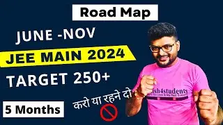 JEE Main 2024 Complete Road Map | June to November Plannings | Ashish Sir | I 