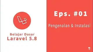 Laravel 5.8 Ep.1 - Pengenalan dan Instalasi