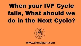 When your IVF Cycle fails, What should we do in the Next Cycle?