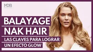 Formación Balayage Nak Hair. Las Claves para lograr un Efecto Glow, Paso a Paso 😱